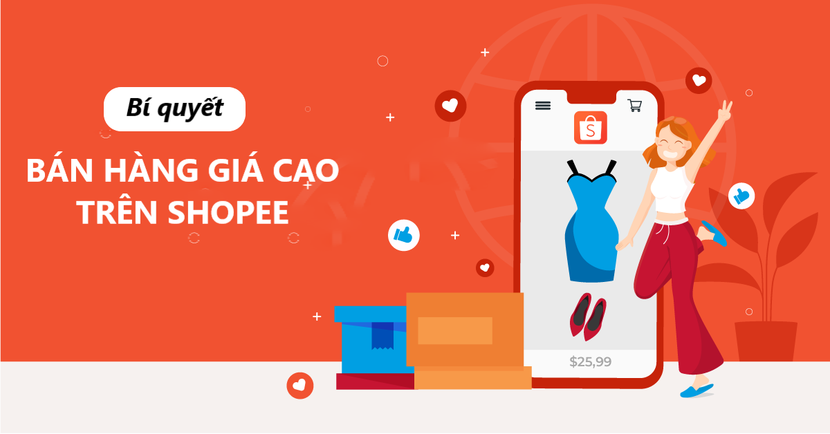Bí quyết để bán hàng giá cao trên Shopee nhưng vẫn thu hút khách hàng