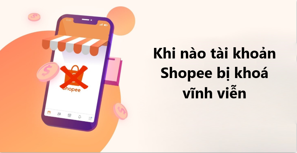 Khi nào tài khoản Shopee bị khoá vĩnh viễn 