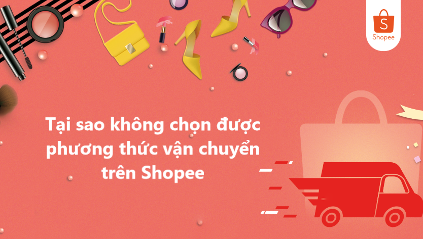 Tại sao không chọn được phương thức vận chuyển khi mua hàng Shopee 