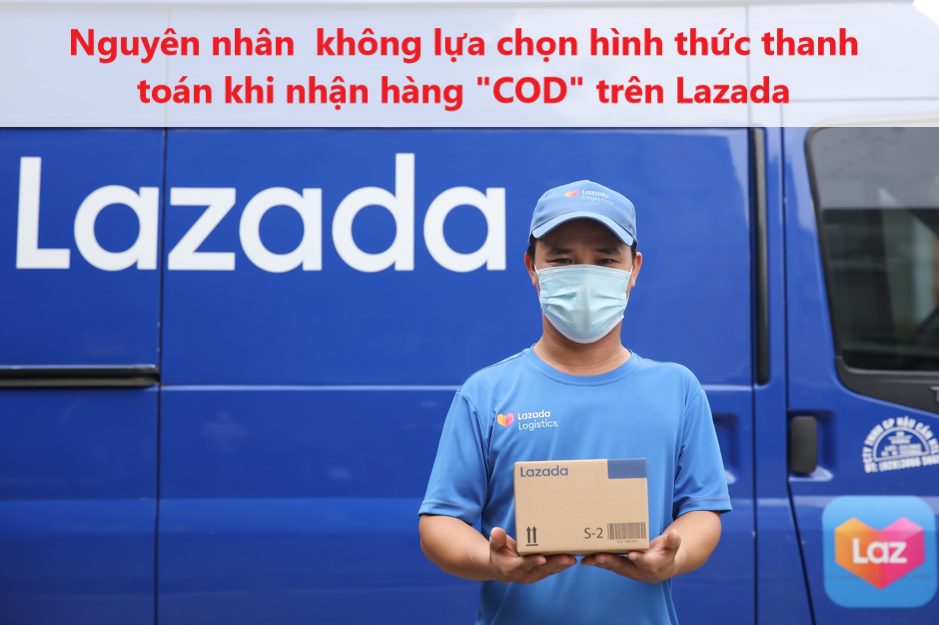 Nguyên nhân không chọn được phương thức thanh toán khi nhận hàng (COD) trên Lazada 