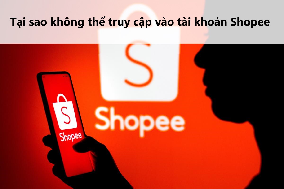 Tìm hiểu lý do không thể truy cập vào tài khoản Shopee