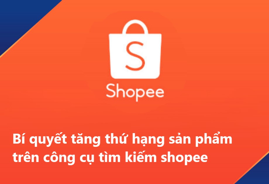 Bí quyết tăng thứ hạng sản phẩm trên công cụ tìm kiếm shopee 