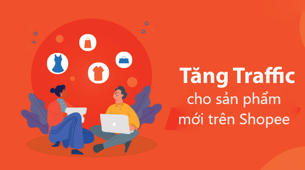Bật mí cách tăng lượng truy cập cho sản phẩm mới trên Shopee