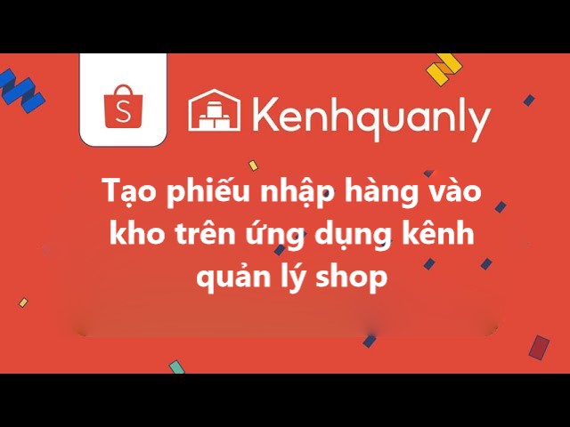 Hướng dẫn tạo phiếu nhập hàng vào kho trên ứng dụng kênh quản lý shop