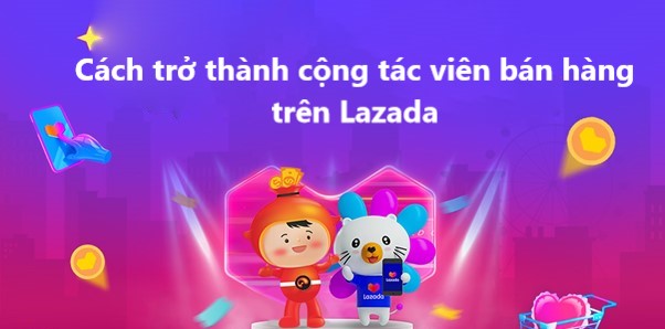 Trở thành CTV bán hàng trên Lazada với 5 bước đơn giản 