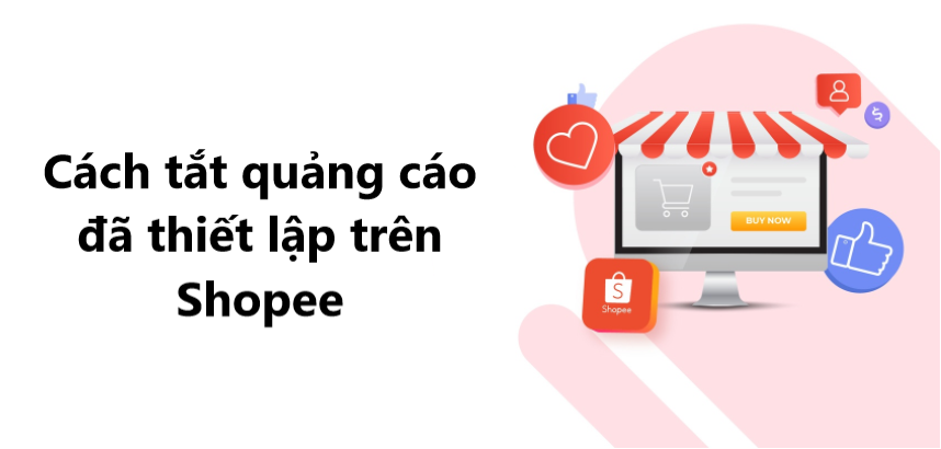 Cách tắt quảng cáo cho sản phẩm đã thiết lập trên Shopee 
