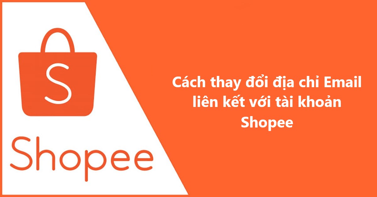 Cách thay đổi địa chỉ email liên kết với tài khoản Shopee 