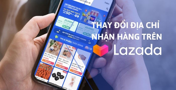 Hướng dẫn cách thay đổi địa chỉ sau khi đặt hàng thành công trên Lazada