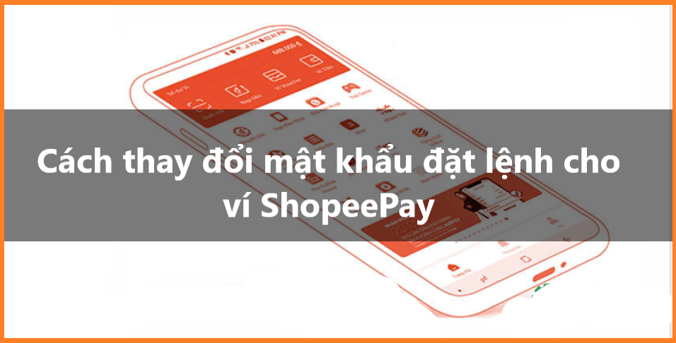 Cách thay đổi mật khẩu đặt lệnh trên ShopeePay nhanh chóng 