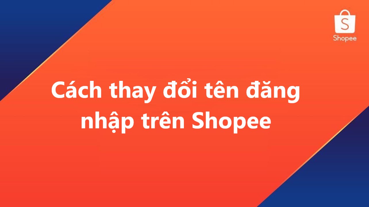Cách thay đổi tên đăng nhập Shopee cực dễ dàng 