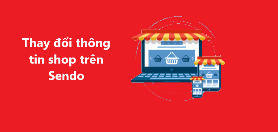 Hướng dẫn thay đổi thông tin shop trên Sendo nhanh chóng 