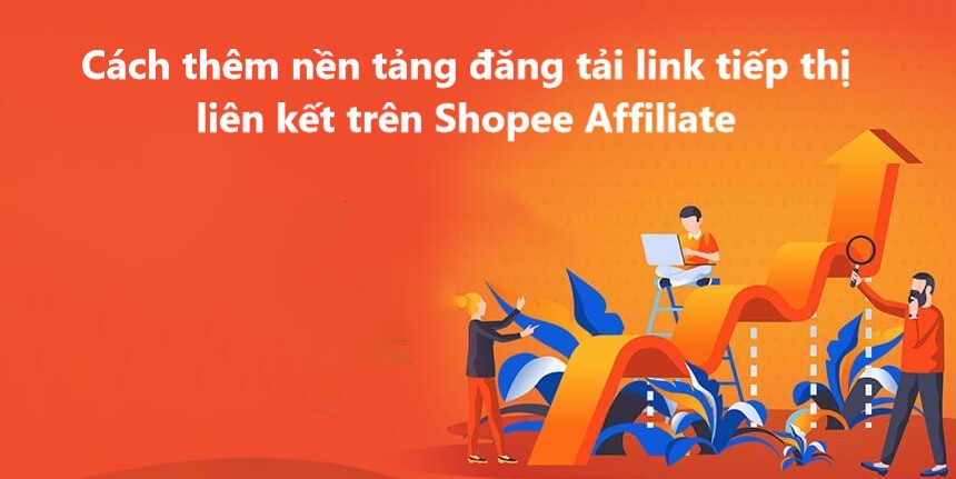 Cách thêm nền tảng đăng tải link tiếp thị liên kết trên Shopee Affiliate 