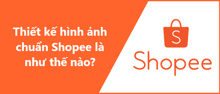 Thiết kế hình ảnh theo chuẩn Shopee là như thế nào?