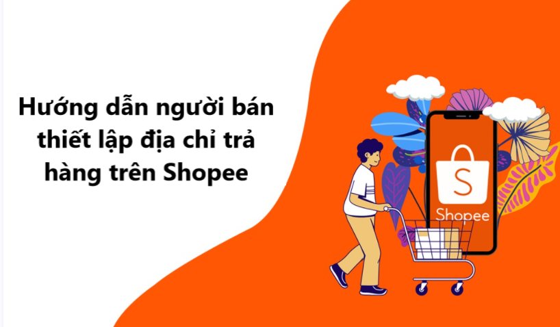 Hướng dẫn người bán thiết lập địa chỉ trả hàng trên Shopee 