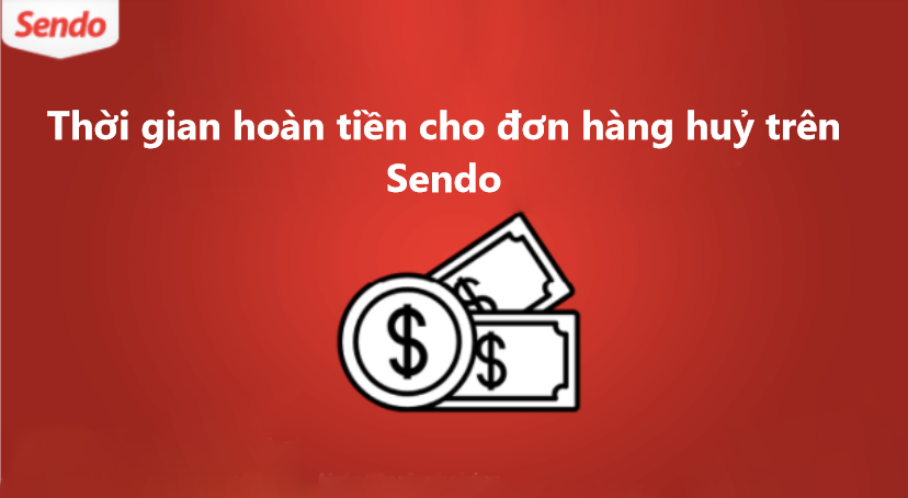 Thời gian hoàn tiền cho đơn hàng hủy trên Sendo 