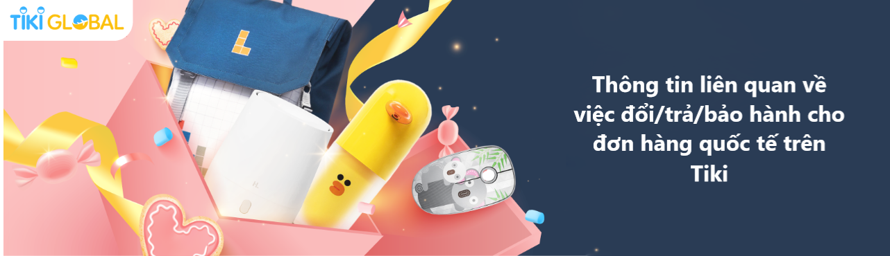 Những thông tin cần biết khi đổi/trả/bảo hành cho đơn hàng quốc tế trên Tiki 