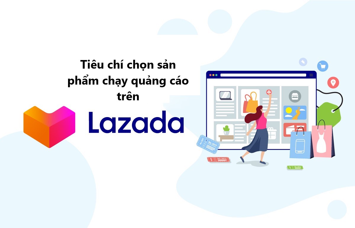 Tiêu chí chọn sản phẩm tối ưu hiệu quả quảng cáo trên Lazada 