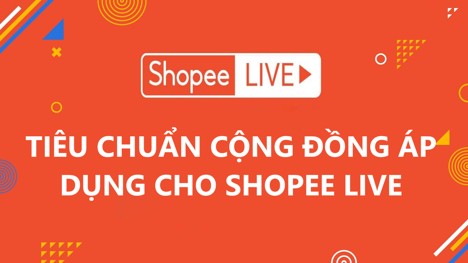 Tìm hiểu về tiêu chuẩn cộng đồng áp dụng cho Shopee Live
