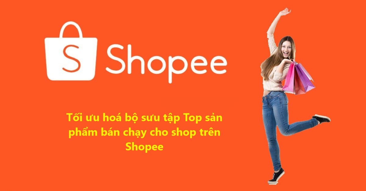 3 Cách tối ưu hoá bộ sưu tập Top sản phẩm bán chạy cho shop trên Shopee