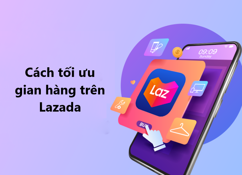 Bí kíp tối ưu hóa cửa hàng trên Lazada tăng gấp 3 doanh thu bán hàng 