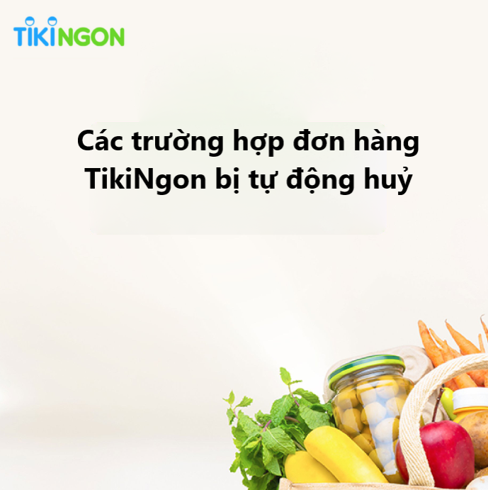Các trường hợp nào đơn hàng TikiNgon sẽ bị tự động hủy?  