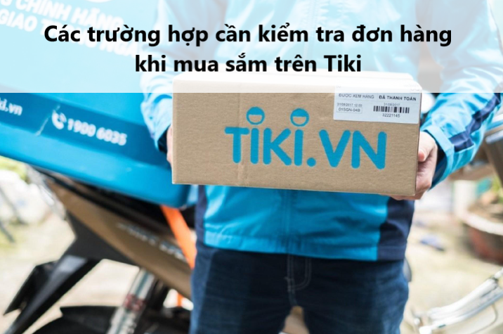 Các trường hợp cần kiểm tra đơn hàng khi mua sắm trên Tiki 