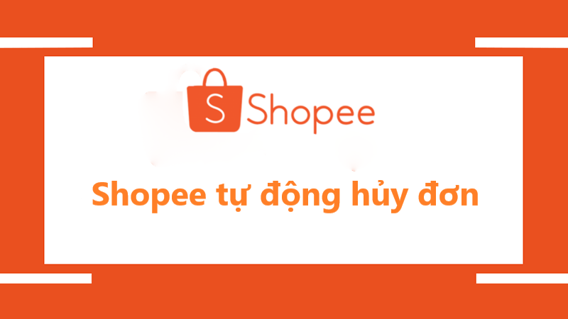 Shopee sẽ tự động hủy đơn hàng của người bán khi nào?