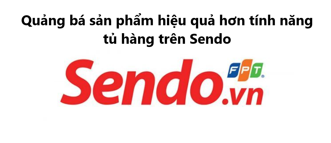 Quảng bá sản phẩm hiệu quả với tính năng tủ hàng trên Sendo 