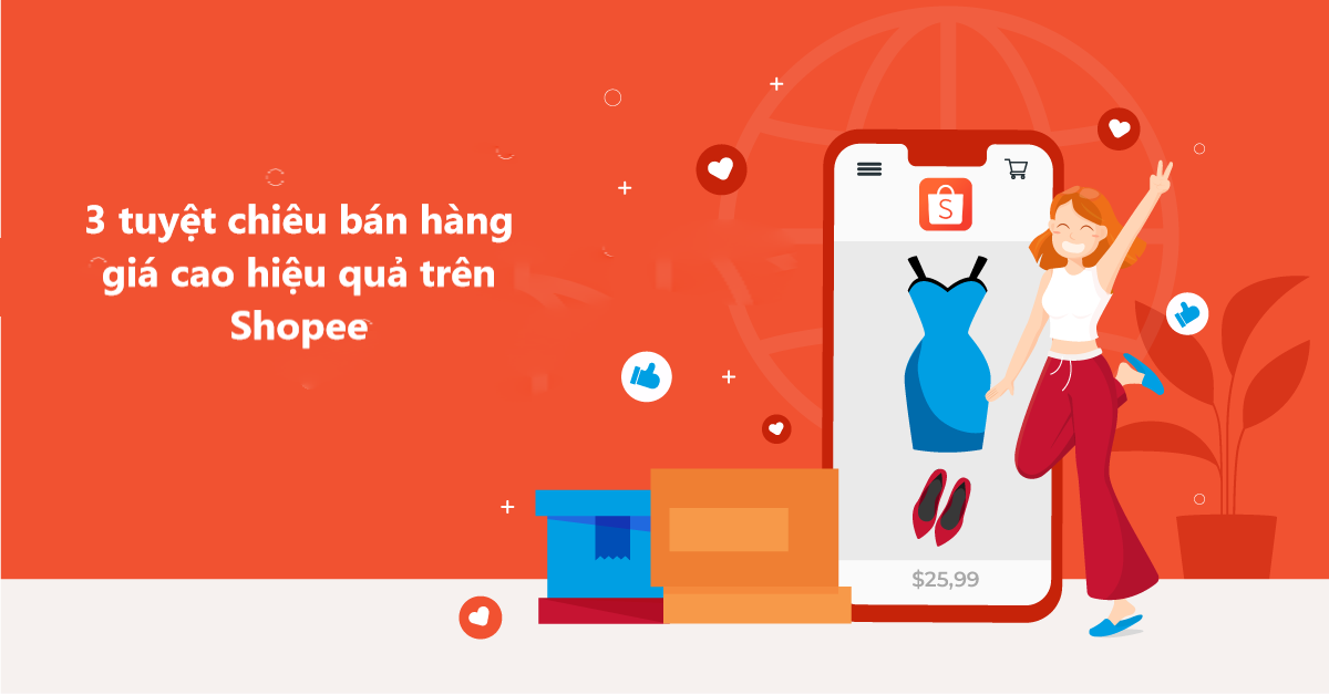 3 tuyệt chiêu giúp shop bán hàng giá cao hiệu quả trên Shopee