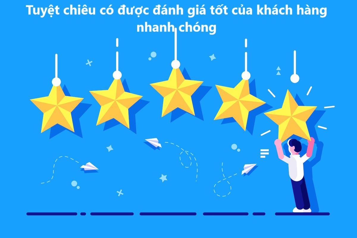Tuyệt chiêu có được đánh giá tốt của khách hàng nhanh chóng 