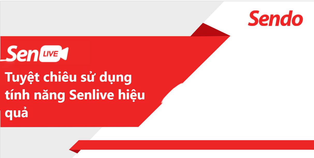 Tuyệt chiêu sử dụng SenLive hiệu quả dành cho người bán 