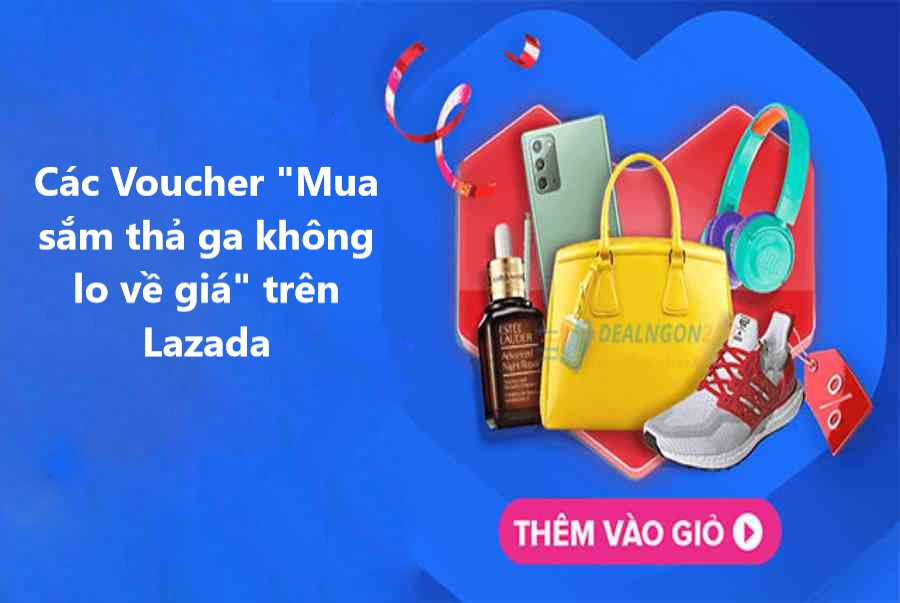 Các loại voucher “Mua sắm thả ga không lo về giá” trên Lazada bạn nên biết 