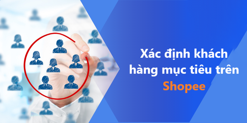 Bí kíp xác định khách hàng mục tiêu của Shopee