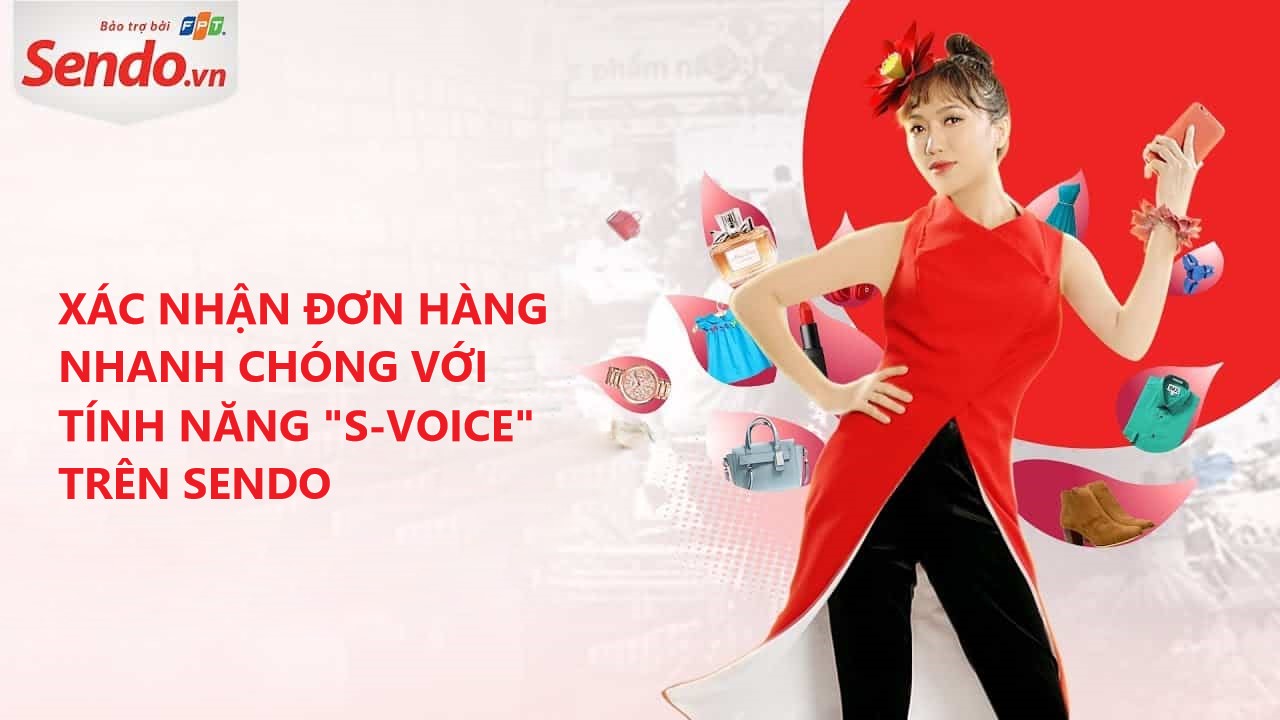 Xác nhận đơn hàng nhanh chóng cho shop với tính năng S-Voice trên Sendo 