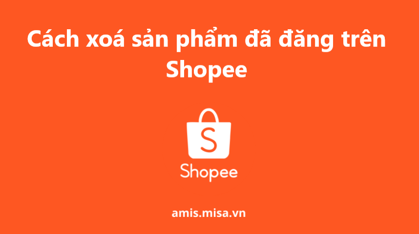 Có thể xóa sản phẩm đã đăng bán trên gian hàng Shopee? 